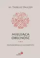 Miłująca obecność. Rozważania o Eucharystii - tantis.pl