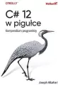 C# 12 w pigułce. Kompendium programisty - tantis.pl