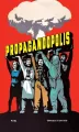 Propagandopolis. A century of propaganda from around the world wer. angielska - tantis.pl