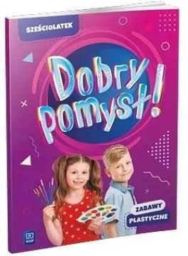 Dobry pomysł! Sześciolatek. Zabawy plastyczne - tantis.pl