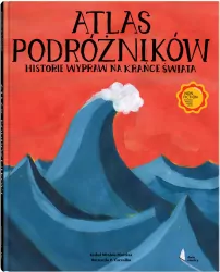 Atlas podróżników. Historie wypraw na krańce świata