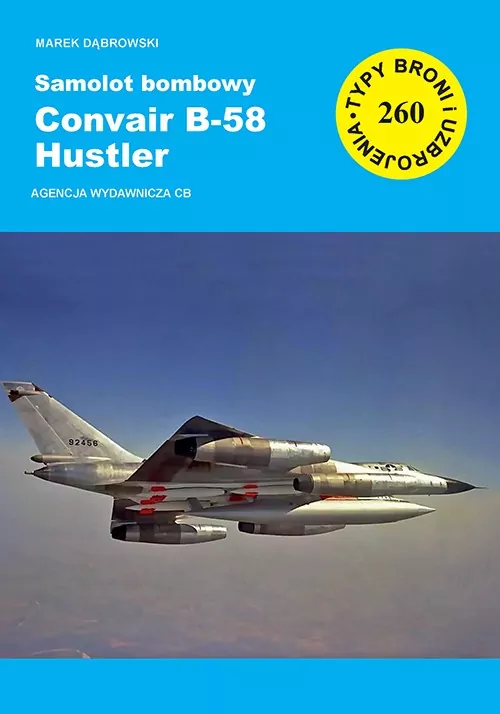 Samolot bombowy Convair B-58 Hustler. Seria Typy broni i uzbrojenia. Zeszyt 260 - tantis.pl