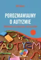 Porozmawiajmy o autyzmie. Przewodnik dla rodziców i specjalistów. Psychologia - tantis.pl