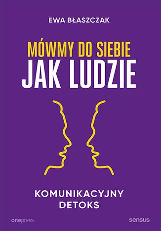 Mówmy do siebie jak ludzie. Komunikacyjny detoks - tantis.pl