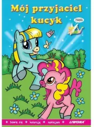 Mój przyjaciel kucyk. Malowanka z naklejkami