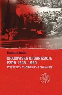 Krakowska organizacja PZPR (1948–1990). Struktury – Członkowie – Działalność - tantis.pl