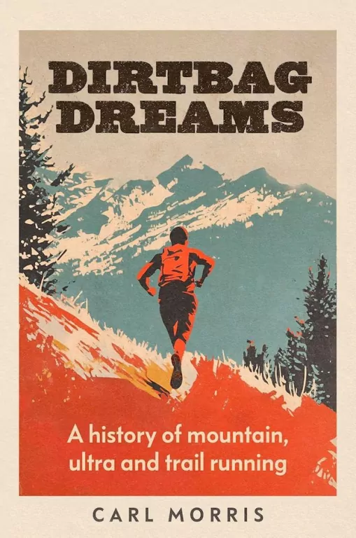 Dirtbag Dreams. A History of Mountain, Ultra and Trail Running - tantis.pl
