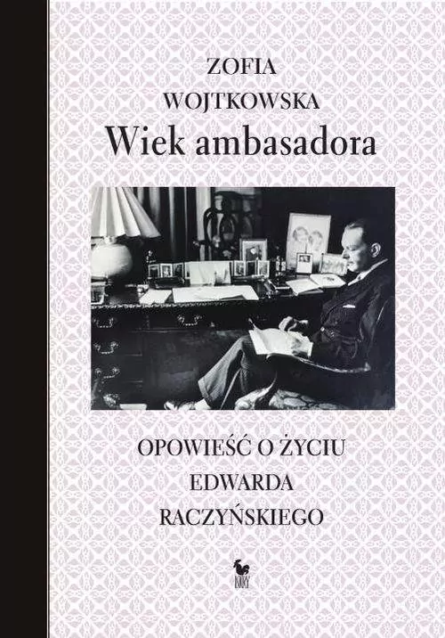 Wiek ambasadora. Opowieść o życiu E. Raczyńskiego - tantis.pl