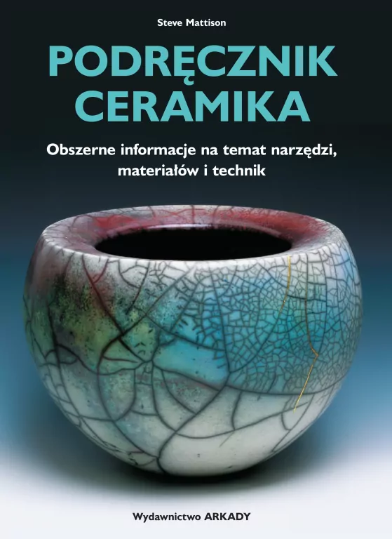 Podręcznik ceramika. Obszerne informacje na temat narzędzi, materiałów i technik - tantis.pl