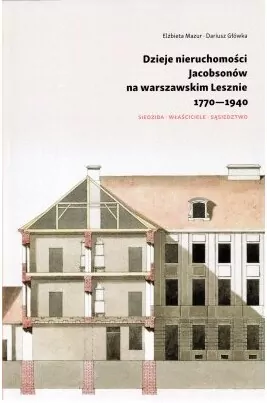 Dzieje nieruchomosci Jacobsonów na warszawskim Lesznie 1770-1940 - tantis.pl