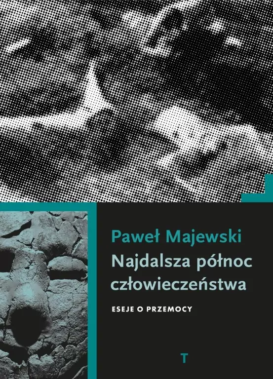 Najdalsza północ człowieczeństwa. Eseje o przemocy - tantis.pl