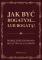 Jak być bogatym… lub bogatą! Podręcznik budowania bogactwa dla każdego - tantis.pl