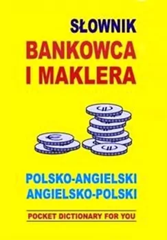 Słownik bankowca i maklera. pol-ang, ang-pol - tantis.pl