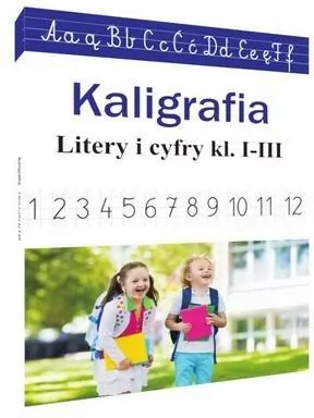 Kaligrafia. Litery i cyfry. Klasa 1-3 - tantis.pl