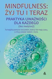 Mindfulness: żyj tu i teraz. Praktyka uważności dla każdego - tantis.pl
