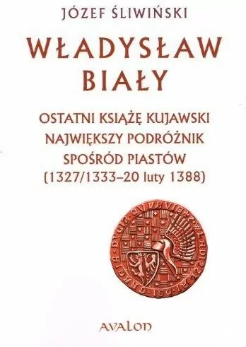 Władysław Biały. Ostatni książę kujawski... - tantis.pl