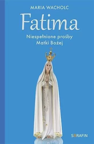 Fatima. Niespełnione prośby Matki Bożej - tantis.pl