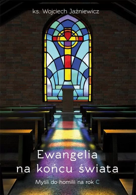 Ewangelia na końcu świata. Myśli do homilii na rok C - tantis.pl