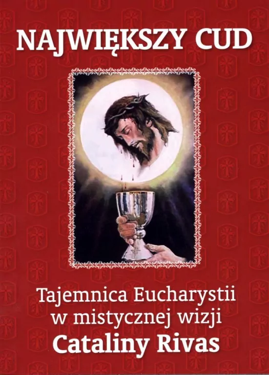 Największy cud. Tajemnica Eucharystii w mistycznej wizji Cataliny Rivas - tantis.pl