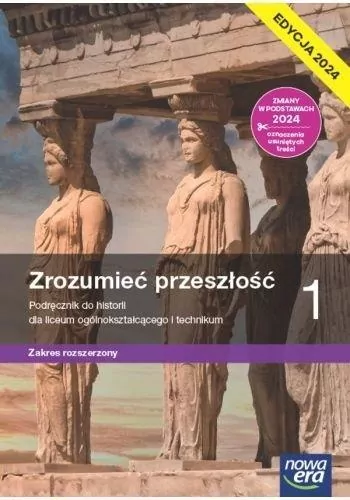 Zrozumieć przeszłość. Historia 1. Zakres rozszerzony. Podręcznik. Liceum i technikum. Edycja 2024 - tantis.pl