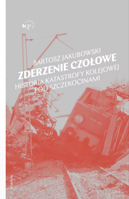 Zderzenie czołowe. Historia katastrofy kolejowej pod Szczekocinami - tantis.pl