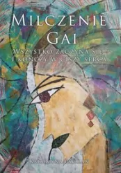 Milczenie Gai. Wszystko zaczyna się i kończy w ciszy serca