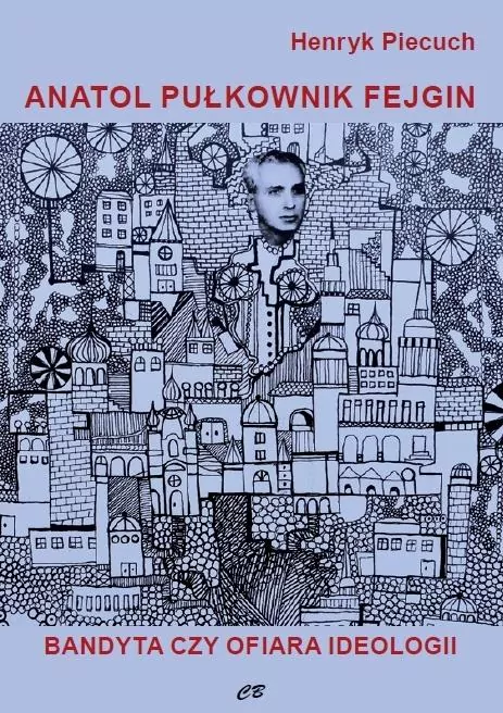 Anatol pułkownik Fejgin. Bandyta czy ofiara ideolo - tantis.pl