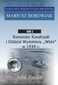 Komandor Kanafoyski i Oddział Wydzielony "Wisła" w 1939 r. - tantis.pl