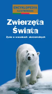 Zwierzęta świata. Życie w warunkach ekstremalnych