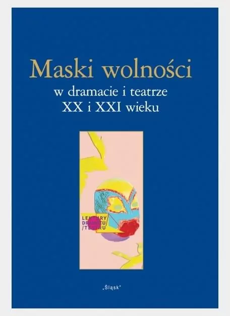 Maski wolności w dramacie i teatrze XX i XXI wieku - tantis.pl