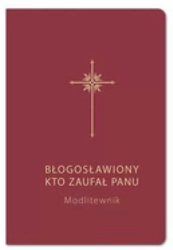Błogosławiony, kto zaufał Panu. Modlitewnik bordo - tantis.pl