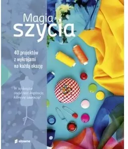 Magia szycia. 40 projektów z wykrojami na każdą okazję - tantis.pl