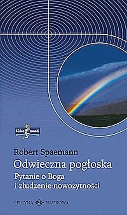 Odwieczna pogłoska  Pytanie o Boga i złudzenie nowożytności - tantis.pl