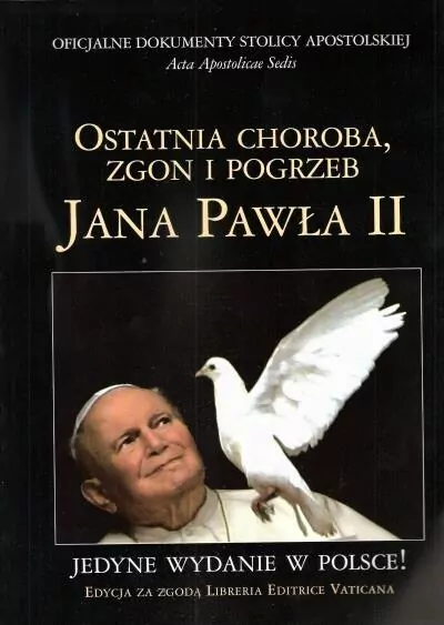 Ostatnia choroba, zgon i pogrzeb Jana Pawła II. Oficjalne dokumenty Stolicy Apostolskiej - tantis.pl
