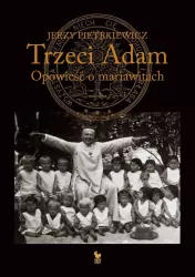 Trzeci Adam. Opowieść o mariawitach