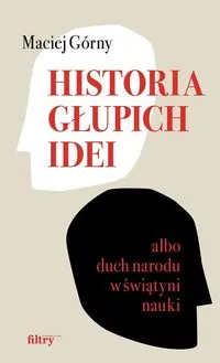 Historia głupich idei albo duch narodu w świątyni nauki - tantis.pl