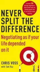 Never Split the Difference. Negotiating as if Your Life Depended on It