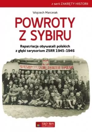 Powroty z Sybiru. Repatriacja obywateli polskich. Zakręty historii - tantis.pl