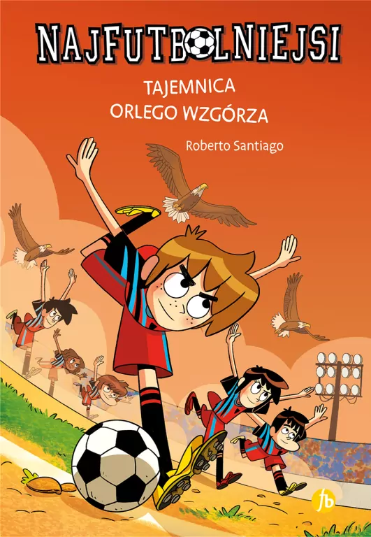 Najfutbolniejsi T21 Tajemnica orlego wzgórza - tantis.pl