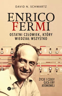 Enrico Fermi. Ostatni człowiek, który wiedział wszystko