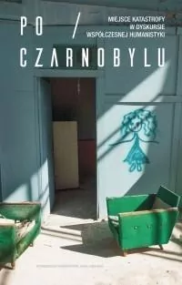 Po Czarnobylu. Miejsce katastrofy w dyskursie współczesnej humanistyki - tantis.pl