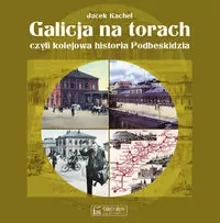 Galicja na torach, czyli kolejowa historia Podbeskidzia - tantis.pl