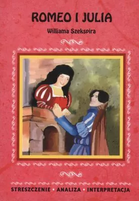 Romeo i Julia. Streszczenie. Analiza. Interpretacja - tantis.pl
