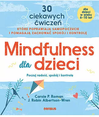 Mindfulness dla dzieci. Poczuj radość, spokój i... - tantis.pl