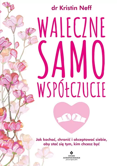 Waleczne samowspółczucie. Jak kochać, chronić i akceptować siebie, aby stać się tym, kim chcesz być - tantis.pl