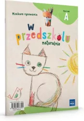 W przedszkolu naturalnie. Poziom A Minikurs rysow.