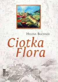 Ciotka Flora. Canon Silesiae. Tom 13 - tantis.pl