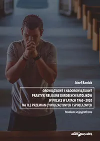 Obowiązkowe i nadobowiązkowe praktyki religijne dorosłych katolików w Polsce w latach 1965-2020 - tantis.pl