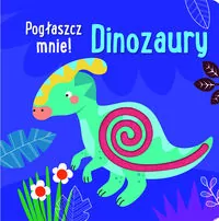 Pogłaszcz mnie! Dinozaury - tantis.pl