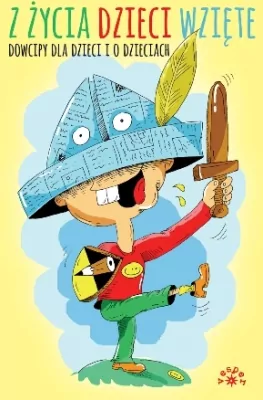 Z życia dzieci wzięte...dowcipy dla dzieci i o dzieciach